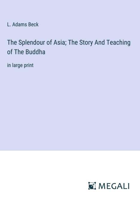 L. Adams Beck: The Splendour of Asia; The Story And Teaching of The Buddha, Buch