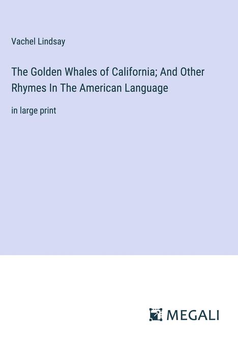 Vachel Lindsay: The Golden Whales of California; And Other Rhymes In The American Language, Buch