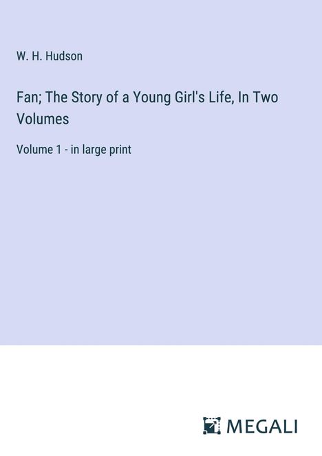 W. H. Hudson: Fan; The Story of a Young Girl's Life, In Two Volumes, Buch