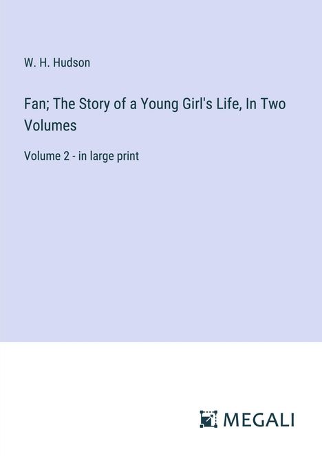 W. H. Hudson: Fan; The Story of a Young Girl's Life, In Two Volumes, Buch