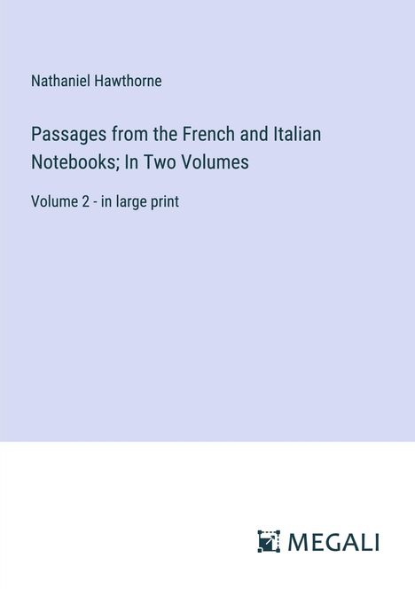 Nathaniel Hawthorne: Passages from the French and Italian Notebooks; In Two Volumes, Buch