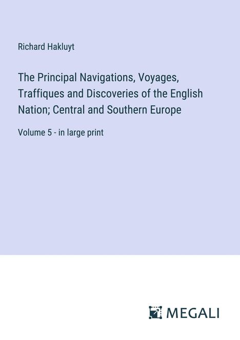 Richard Hakluyt: The Principal Navigations, Voyages, Traffiques and Discoveries of the English Nation; Central and Southern Europe, Buch