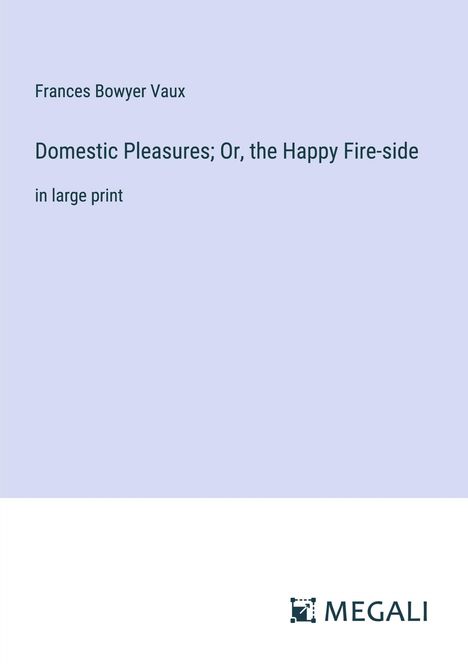 Frances Bowyer Vaux: Domestic Pleasures; Or, the Happy Fire-side, Buch