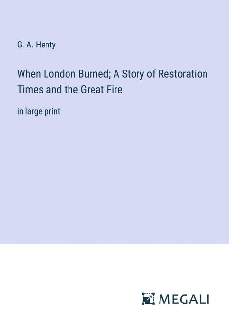 G. A. Henty: When London Burned; A Story of Restoration Times and the Great Fire, Buch