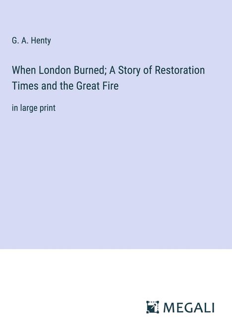 G. A. Henty: When London Burned; A Story of Restoration Times and the Great Fire, Buch