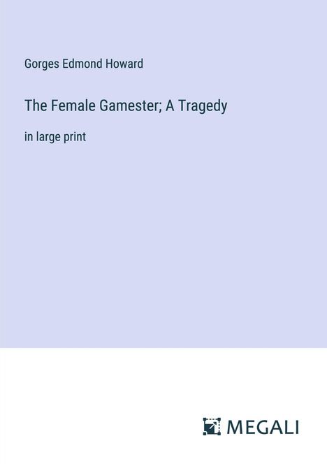 Gorges Edmond Howard: The Female Gamester; A Tragedy, Buch