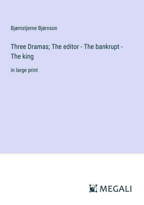 Bjørnstjerne Bjørnson: Three Dramas; The editor - The bankrupt - The king, Buch