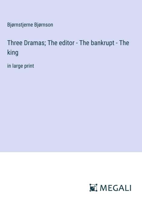 Bjørnstjerne Bjørnson: Three Dramas; The editor - The bankrupt - The king, Buch