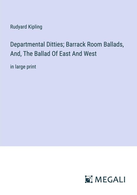 Rudyard Kipling: Departmental Ditties; Barrack Room Ballads, And, The Ballad Of East And West, Buch