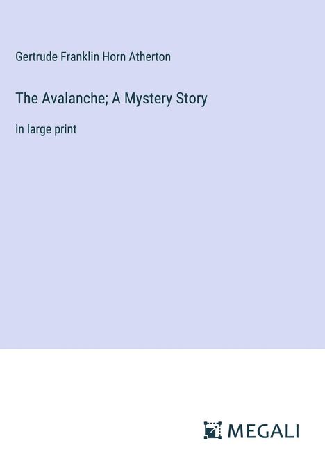 Gertrude Franklin Horn Atherton: The Avalanche; A Mystery Story, Buch