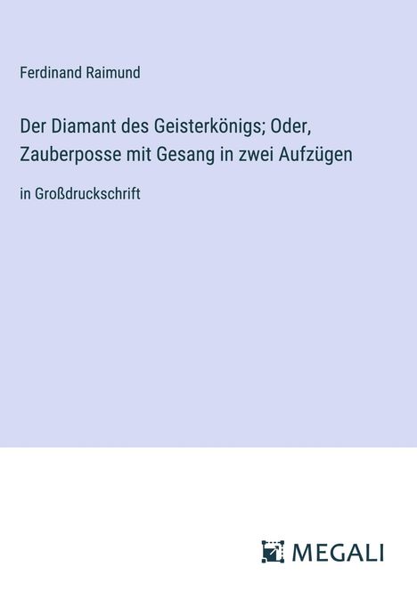 Ferdinand Raimund: Der Diamant des Geisterkönigs; Oder, Zauberposse mit Gesang in zwei Aufzügen, Buch