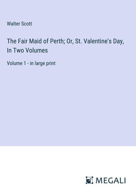 Walter Scott: The Fair Maid of Perth; Or, St. Valentine's Day, In Two Volumes, Buch