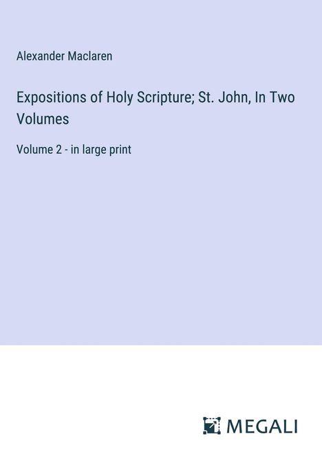 Alexander Maclaren: Expositions of Holy Scripture; St. John, In Two Volumes, Buch