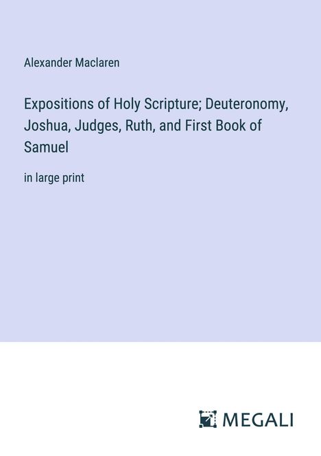 Alexander Maclaren: Expositions of Holy Scripture; Deuteronomy, Joshua, Judges, Ruth, and First Book of Samuel, Buch