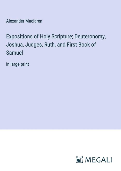 Alexander Maclaren: Expositions of Holy Scripture; Deuteronomy, Joshua, Judges, Ruth, and First Book of Samuel, Buch