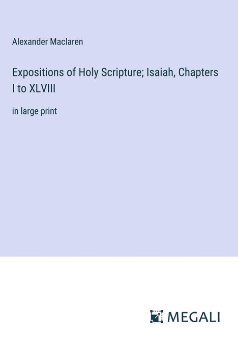 Alexander Maclaren: Expositions of Holy Scripture; Isaiah, Chapters I to XLVIII, Buch