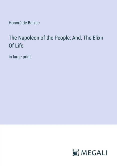 Honoré de Balzac: The Napoleon of the People; And, The Elixir Of Life, Buch
