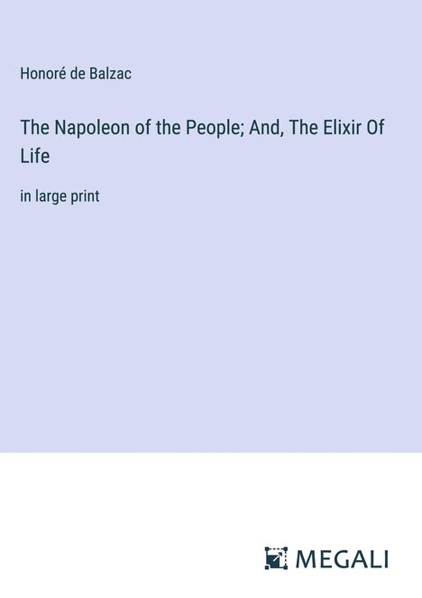 Honoré de Balzac: The Napoleon of the People; And, The Elixir Of Life, Buch
