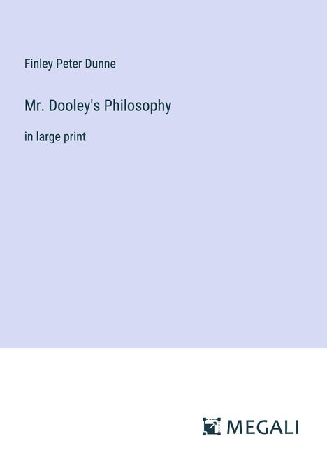 Finley Peter Dunne: Mr. Dooley's Philosophy, Buch