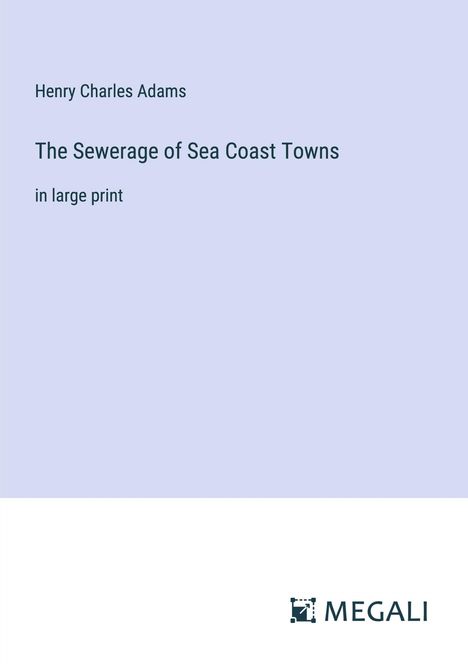 Henry Charles Adams: The Sewerage of Sea Coast Towns, Buch