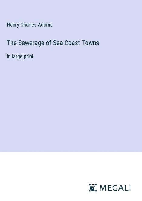 Henry Charles Adams: The Sewerage of Sea Coast Towns, Buch