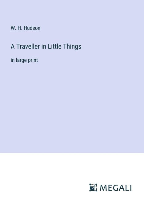 W. H. Hudson: A Traveller in Little Things, Buch