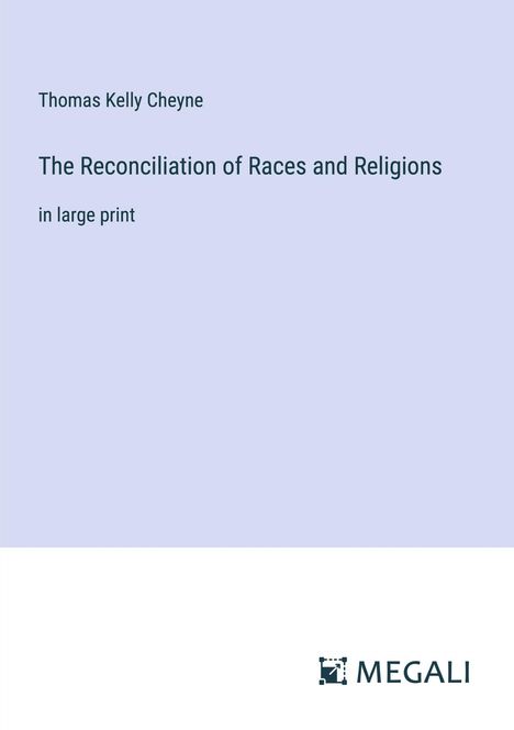 Thomas Kelly Cheyne: The Reconciliation of Races and Religions, Buch