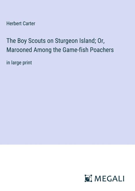 Herbert Carter: The Boy Scouts on Sturgeon Island; Or, Marooned Among the Game-fish Poachers, Buch