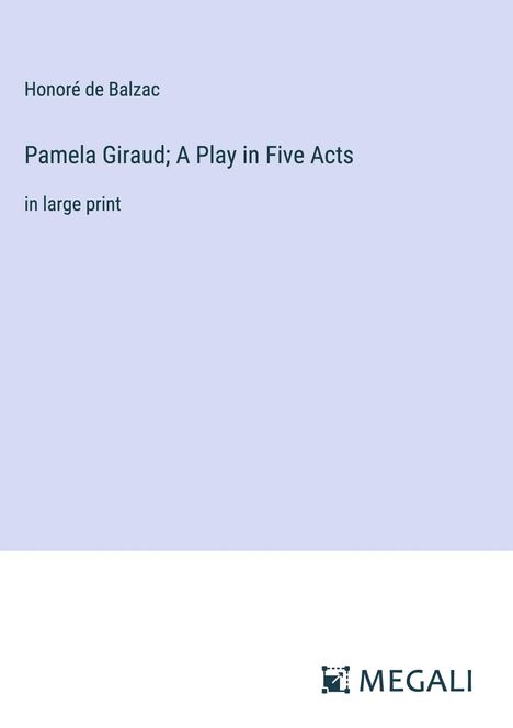 Honoré de Balzac: Pamela Giraud; A Play in Five Acts, Buch