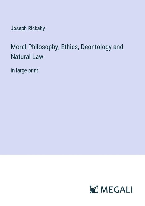 Joseph Rickaby: Moral Philosophy; Ethics, Deontology and Natural Law, Buch