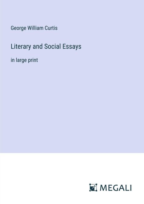 George William Curtis: Literary and Social Essays, Buch