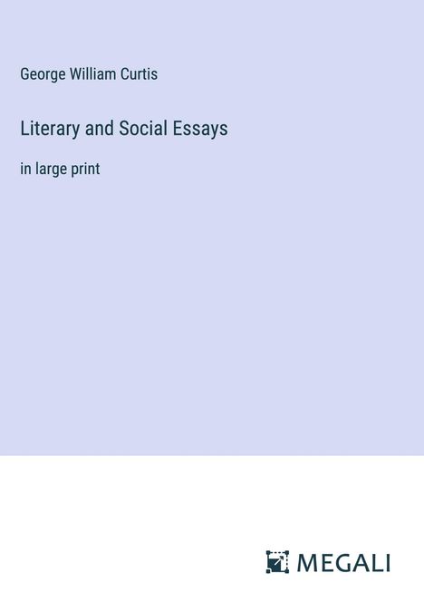 George William Curtis: Literary and Social Essays, Buch