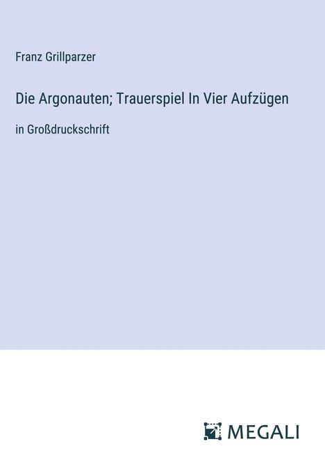 Franz Grillparzer: Die Argonauten; Trauerspiel In Vier Aufzügen, Buch