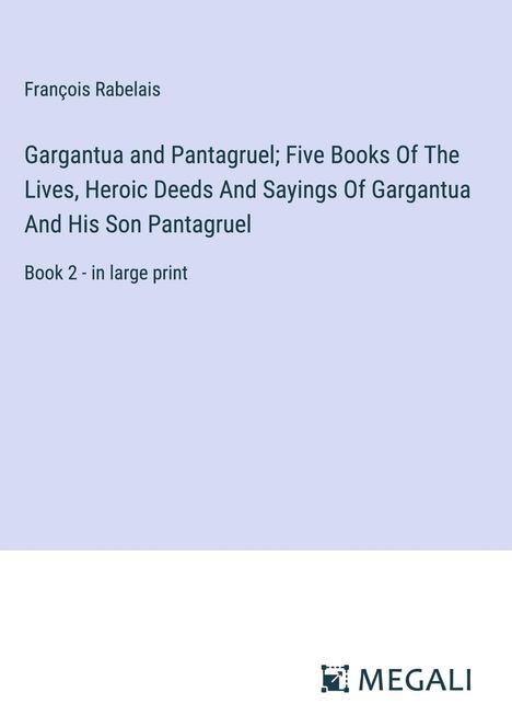 François Rabelais: Gargantua and Pantagruel; Five Books Of The Lives, Heroic Deeds And Sayings Of Gargantua And His Son Pantagruel, Buch