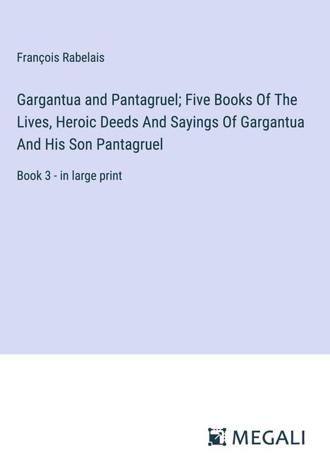 François Rabelais: Gargantua and Pantagruel; Five Books Of The Lives, Heroic Deeds And Sayings Of Gargantua And His Son Pantagruel, Buch