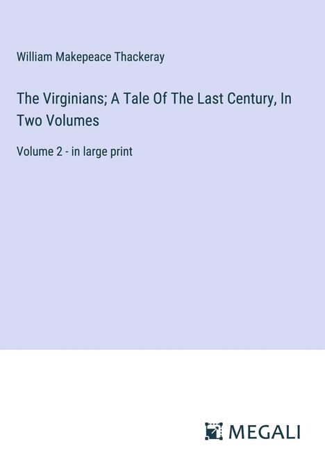 William Makepeace Thackeray: The Virginians; A Tale Of The Last Century, In Two Volumes, Buch