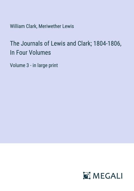 William Clark: The Journals of Lewis and Clark; 1804-1806, In Four Volumes, Buch