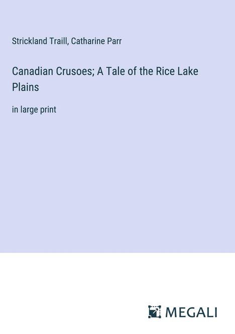 Strickland Traill: Canadian Crusoes; A Tale of the Rice Lake Plains, Buch