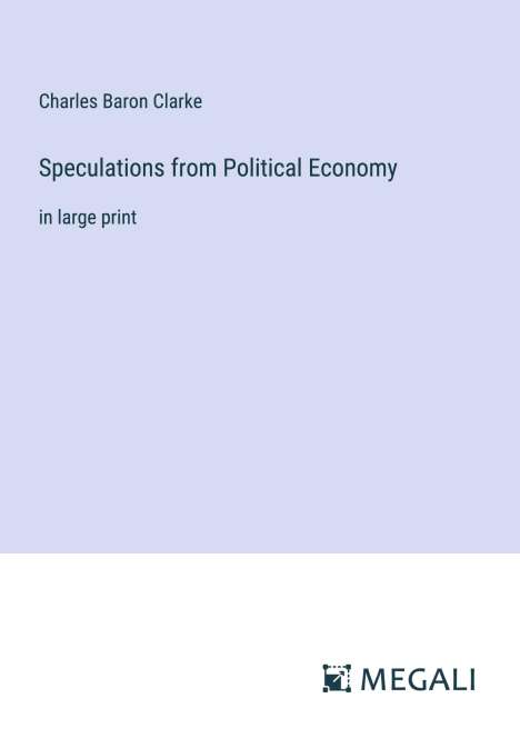 Charles Baron Clarke: Speculations from Political Economy, Buch