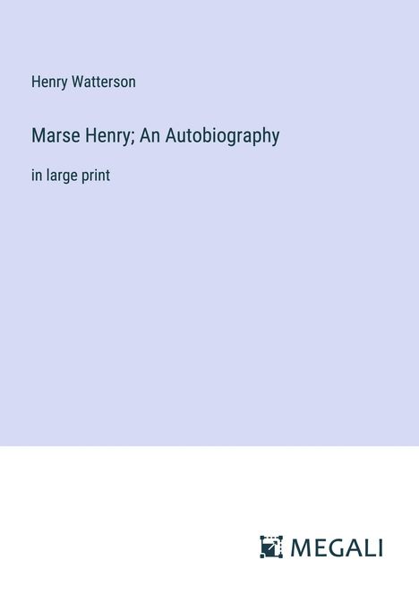 Henry Watterson: Marse Henry; An Autobiography, Buch