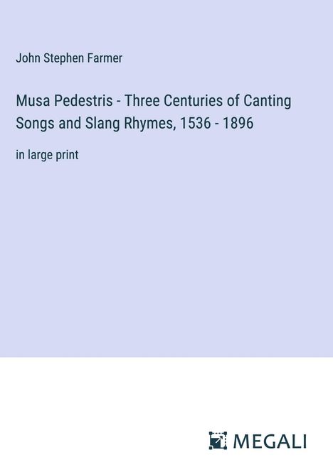 John Stephen Farmer: Musa Pedestris - Three Centuries of Canting Songs and Slang Rhymes, 1536 - 1896, Buch