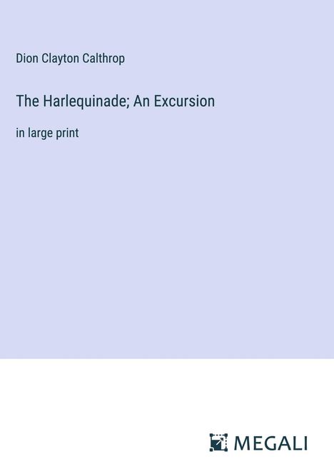 Dion Clayton Calthrop: The Harlequinade; An Excursion, Buch