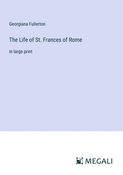 Georgiana Fullerton: The Life of St. Frances of Rome, Buch