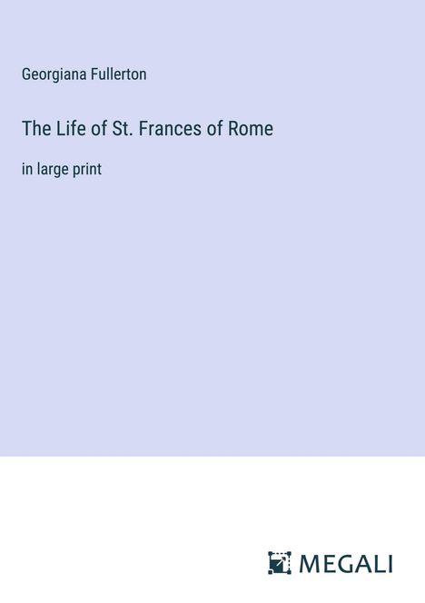 Georgiana Fullerton: The Life of St. Frances of Rome, Buch