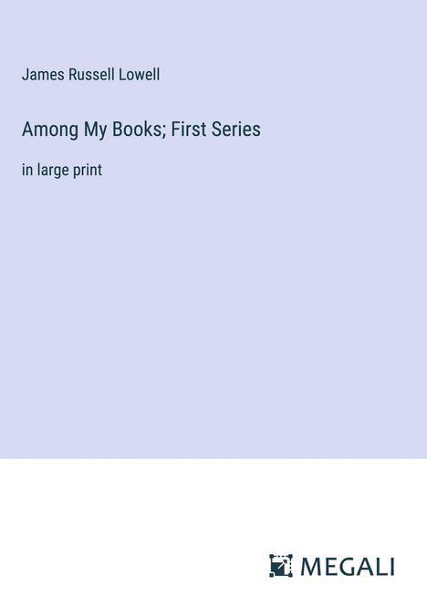 James Russell Lowell: Among My Books; First Series, Buch