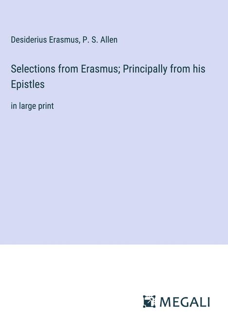 Desiderius Erasmus: Selections from Erasmus; Principally from his Epistles, Buch