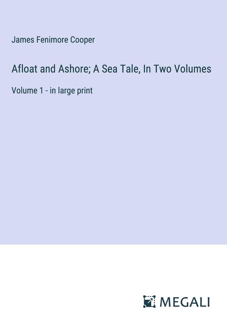 James Fenimore Cooper: Afloat and Ashore; A Sea Tale, In Two Volumes, Buch