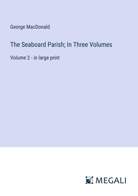 George Macdonald: The Seaboard Parish; In Three Volumes, Buch