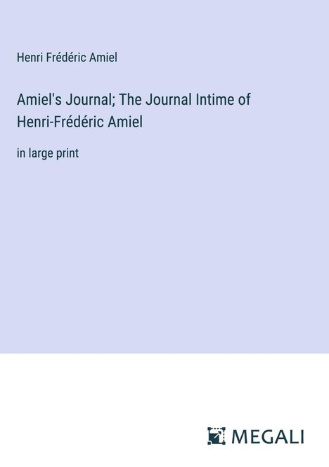 Henri Frédéric Amiel: Amiel's Journal; The Journal Intime of Henri-Frédéric Amiel, Buch