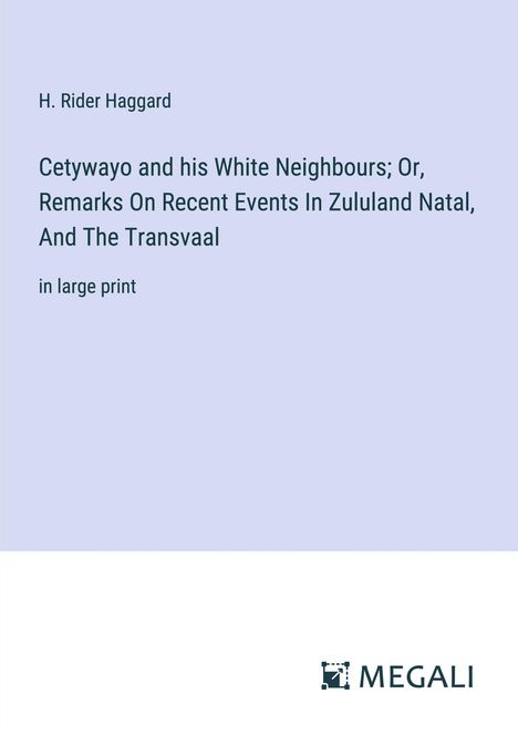 H. Rider Haggard: Cetywayo and his White Neighbours; Or, Remarks On Recent Events In Zululand Natal, And The Transvaal, Buch